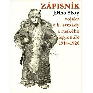 Zápisník Jiřího Sixty, c.k. vojáka a legionáře v Rusku 1914-1920 (978-80-748-2240-7)