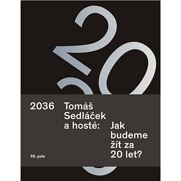 2036. Tomáš Sedláček a hosté: Jak budeme žít za 20 let? (978-80-875-0681-3)