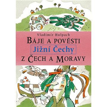 Báje a pověsti z Čech a Moravy - Jižní Čechy (978-80-727-7317-6)