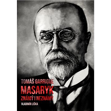 Tomáš Garrigue Masaryk: známý i neznámý (978-80-750-5825-6)