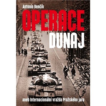 Operace Dunaj aneb Internacionální vražda Pražského jara (978-80-874-9354-0)