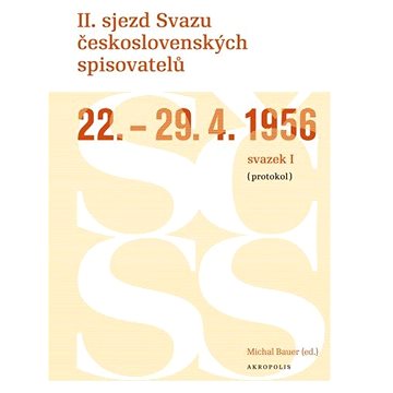II. sjezd Svazu československých spisovatelů 22.–29. 4. 1956 (protokol) (978-80-874-8129-5)