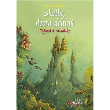 Sheila, dcera delfínů: Tajemství Atlantidy (978-80-264-1943-3)