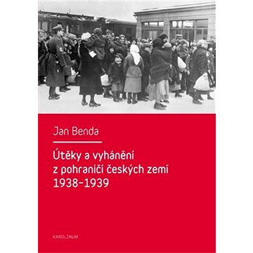 Útěky a vyhánění z pohraničí českých zemí 1938-1939 (9788024626161)