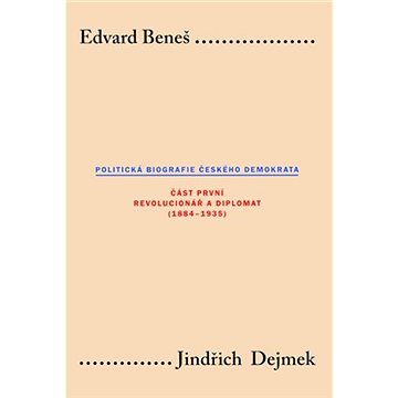 Edvard Beneš. Politická biografie českého demokrata (I.) (9788024627021)