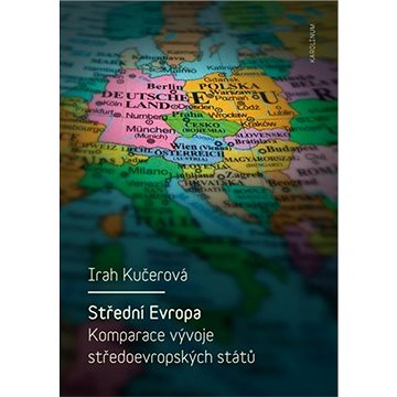 Střední Evropa. Komparace vývoje středoevropských států (9788024630779)