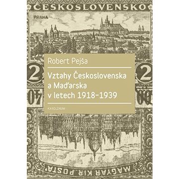 Vztahy Československa a Maďarska v letech 1918-1939 (9788024633848)