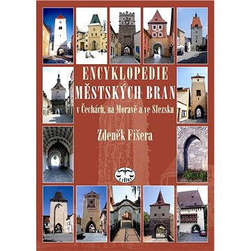 Encyklopedie městských bran v Čechách, na Moravě a ve Slezsku (978-80-727-7061-8)