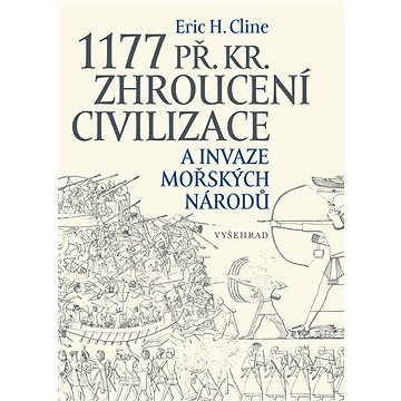 1177 př. Kr. Zhroucení civilizace a invaze mořských národů (978-80-742-9805-9)