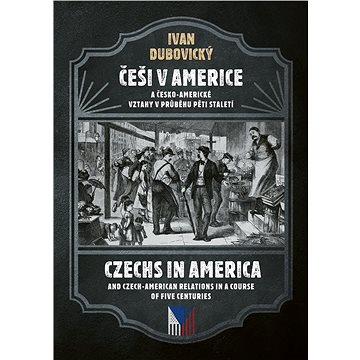 Češi v Americe a česko-americké vztahy v průběhu pěti staletí (978-80-755-7165-6)