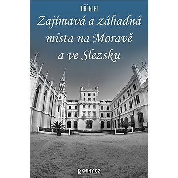 Zajímavá a záhadná místa na Moravě a ve Slezsku (999-00-020-3180-9)