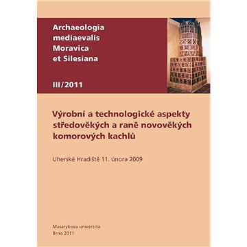 Výrobní a technologické aspekty středověkých a raně novověkých komorových kachlů (978-80-210-5540-7)