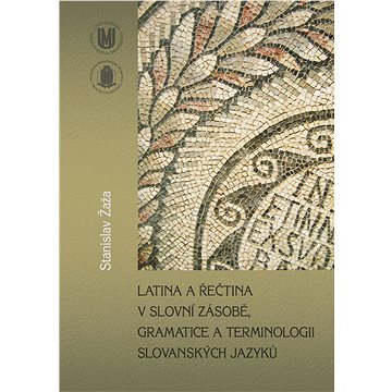 Latina a řečtina v slovní zásobě, gramatice a terminologii slovanských jazyků (978-80-210-5138-6)