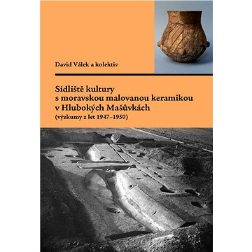 Sídliště kultury s moravskou malovanou keramikou v Hlubokých Mašůvkách (výzkumy z let 1947–1950) (978-80-210-6680-9)
