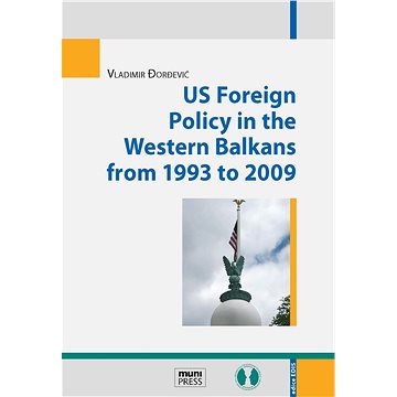 US Foreign Policy in the Western Balkans from 1993 to 2009 (978-80-210-8112-3)