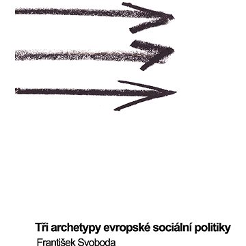 Tři archetypy evropské sociální politiky (978-80-210-5990-0)