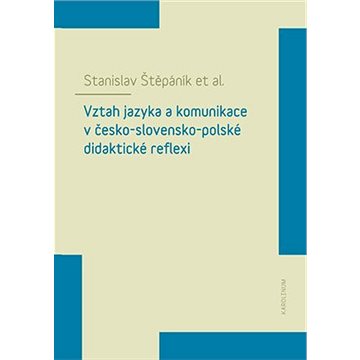 Vztah jazyka a komunikace v česko-slovensko-polské didaktické reflexi (9788024643618)