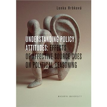 Understanding Policy Attitudes: Effects of Affective Source Cues on Political Reasoning (978-80-210-8056-0)