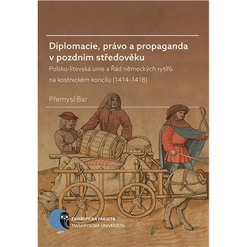Diplomacie, právo a propaganda v pozdním středověku (978-80-210-8870-2)