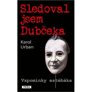 Sledoval jsem Dubčeka (978-80-725-2398-6)