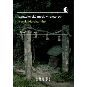 Izanagiovský motiv v románech Haruki Murakamiho (978-80-210-9426-0)