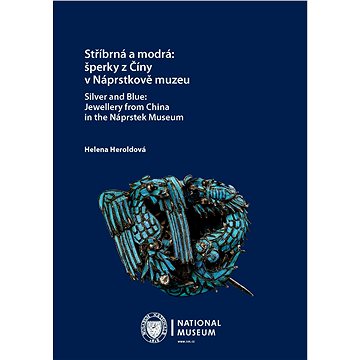 Stříbrná a modrá: šperky z Číny v Náprstkově muzeu / Silver and Blue: Jewellery from China in the Ná (978-80-7036-677-6)
