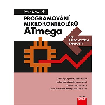 Programování mikrokontrolérů ATmega bez předchozích znalostí (978-80-251-5042-9)