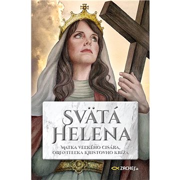 Svätá Helena: Matka veľkého cisára, objaviteľka Kristovho kríža (978-80-8211-398-6)