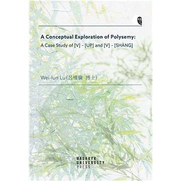 A Conceptual Exploration of Polysemy: A Case Study of [V] – [UP] and [V] – [SHANG] (978-80-280-0038-7)