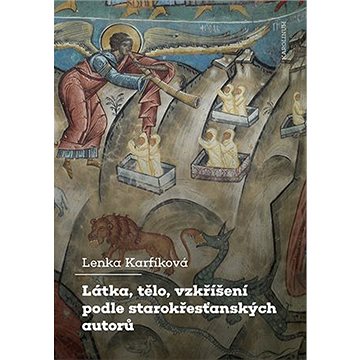 Látka, tělo, vzkříšení podle starokřesťanských autorů (9788024653143)