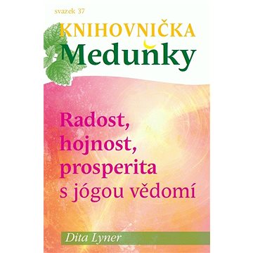 Knihovnička Meduňky KM37 Radost, hojnost a prosperita s jógou vědomí - Dita Lyner (999-00-036-6093-0)