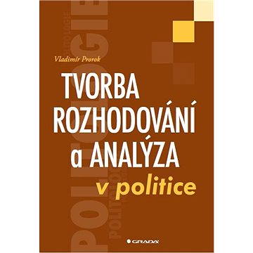 Tvorba rozhodování a analýza v politice (978-80-247-4179-6)
