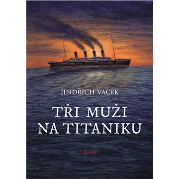 Tři muži na Titaniku (9788025740682)