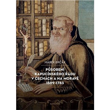 Působení kapucínského řádu v Čechách a na Moravě 1599-1783 (9788024651439)