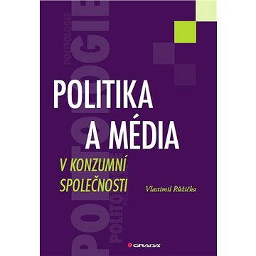Politika a média v konzumní společnosti (978-80-247-3667-9)