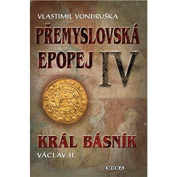 Přemyslovská epopej IV. - Král básník Václav II. (978-80-243-5549-8)