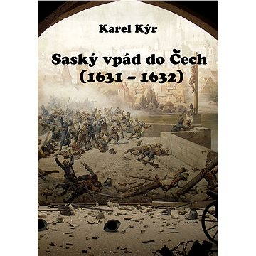 Saský vpád do Čech (1631 – 1632) (978-80-878-5682-6)
