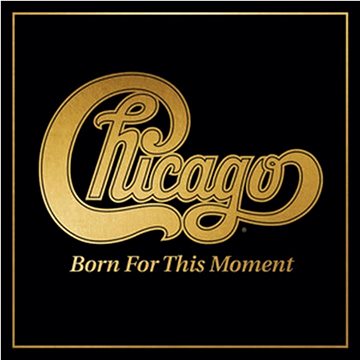 Chicago: Born For This Moment - CD (4050538811728)