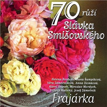 Frajárka: 70 růží Slávka Smišovského - CD (310542-2)