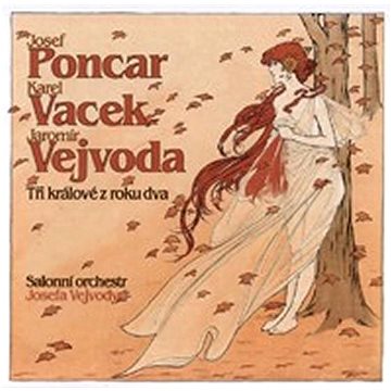 Salonní orchestr Josefa Vejvody: Josef Poncar, Karel Vacek, Jaromír Vejvoda - Tři králové z roku dva (310571-2)