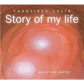 Uhlíř František: Story Of My Life - CD (8595017400124)