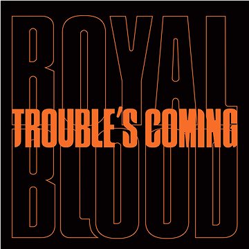 Royal Blood: Trouble's Coming - LP (9029517413)