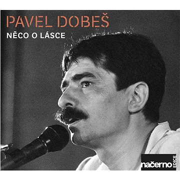 Dobeš Pavel: Něco O Lásce - Nahrávky Z Archívu ČR (2017) - CD (9029573062)