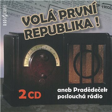 Various: Volá první republika! aneb Pradědeček poslouchá rádio (CR0559-2)