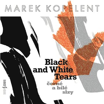 Marek Kopelent: Kopelent: Černé a bílé slzy (CR0619-2)