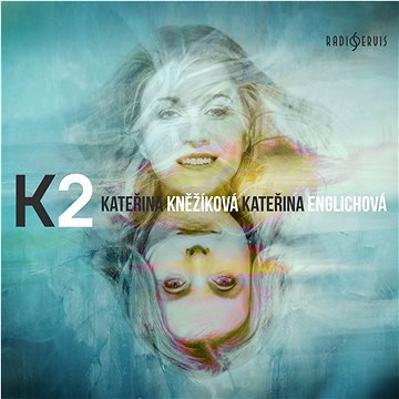 Kněžíková Kateřina, Englichová Kateřina: K2: Kateřina Kněžíková / Kateřina Englichová - CD (CR1134-2)