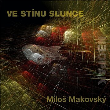 Makovský Miloš: Ve stínu slunce - CD (FT0143-2)