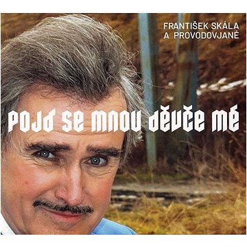 Skála František: Pojď se mnou děvče mé - CD (GR170)