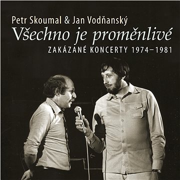 Skoumal Petr & Vodňanský Jan: Všechno je proměnlivé / Zakázané koncerty 1974-1981 - CD (SU6509-2)