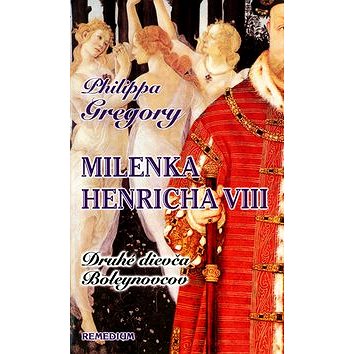 Milenka Henricha VIII: Druhé dievča Boleynovcov (80-88993-71-7)